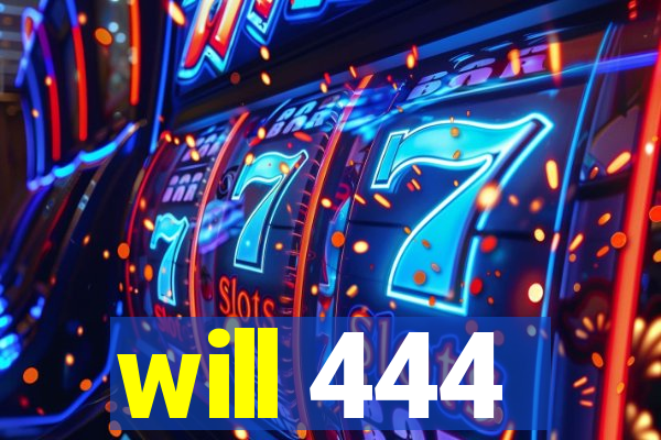 will 444